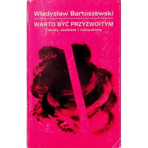 BARTOSZEWSKI Władysław WARTO BYĆ PRZYZWOITYM Wydanie 1 DEDYKACJA AUTORA dla Olgierda Budrewicza