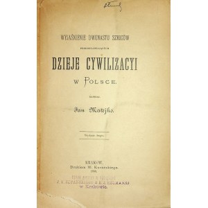 Matejko Jan DZIEJE CYWILIZACJI W POLSCE - WYJAŚNIENIE DWUNASTU SZKICÓW, Wyd.1889