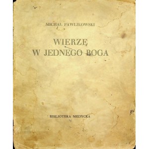 PAWLIKOWSKI Michał WIERZĘ W JEDNEGO BOGA, Wyd.1934
