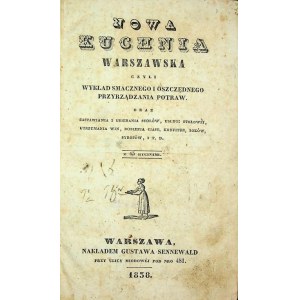 NOWA KUCHNIA WARSZAWSKA czyli WYKŁAD SMACZNEGO I OSZCZĘDNEGO PRZYRZĄDZANIA POTRAW.., Wyd.1838