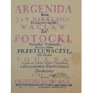 (BARCLAY John), Argenida ktorą Jan Barklaius po łacynie napisał; Wacław Zaś Potocki, Podczaszy Krakowski, wierszem polskim przetłumaczył.