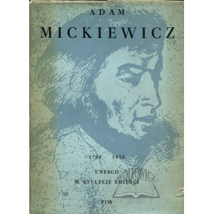 (MICKIEWICZ). Adam Mickiewicz 1798 - 1855 w stulecie śmierci.