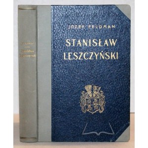 FELDMAN Józef, Stanisław Leszczyński.