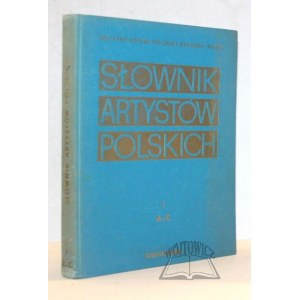 SŁOWNIK artystów polskich i obcych w Polsce działających. T. 1.