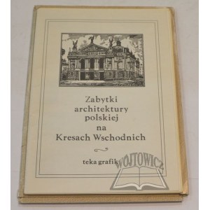 ZABYTKI architektury polskiej na Kresach Wschodnich. Teka grafik.