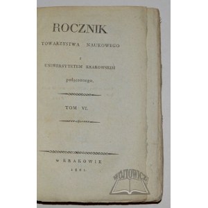 ROCZNIK Towarzystwa Naukowego z Uniwersytetem Krakowskim połączonego.