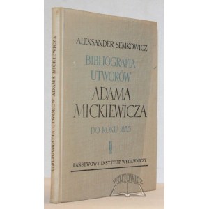 SEMKOWICZ Aleksander, Bibliografia utworów Adama Mickiewicza.