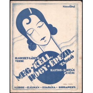 cca 1930 Ilniczky László verse, Bartos Zoltán zenéje: Meg kell, hogy érezd. Bp., é.n., Nádor Kálmán. Kotta...