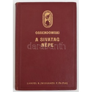 [Ossendowski, Ferdynand Antoni (1876-1945)]: Ossendowski: A sivatag népe. Bp., é.n. (1926), Franklin, 246+2 p...