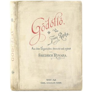 Ripka Ferenc (Franz): Gödöllő. Aus dem ungarischen übersetzt und ergänzt von Friedrich Rovara.Wien, 1898. Gerold's Sohn...