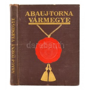 Abaúj-Torna vármegye. Szerk.: Csíkvári Antal. Krasznik-vajdai Szent-Imrey Pál és Dr. Póhl Sándor előszavával. I. rész....