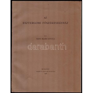 Edvi Illés Gyula: Az esztergomi főszékesegyház. Bp., 1928, Franklin-Társulat. Kiadói papírkötésben...