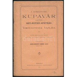 A somogyvári Kupavár, illetőleg Szt.-Egyed apátság történetének vázlata. Az 1896. május hó 28...