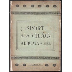 1899 A 'Sport-Világ' albuma. 1899. Kiadja: 'Sport-Világ'. Bp., 1899, Pesti Lloyd-Társulat, 43+5 (korabeli reklámok) p...