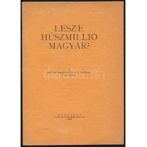 1943 Bálint József: Lesz-e húszmilló magyar? előadása. Hetényi Rezső és vitéz Nagy István hozzászólásaival...