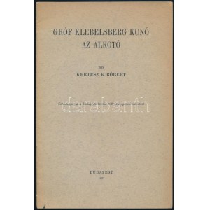 Kertész K. Róbert: Klebersberg Kúnó az alkotó. Gerő Ödön (1863-1939) kritikusnak dedikált példány. Bp., 1937...