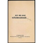 Az olasz légihaderő... H.n., 1940, Forum, Magyar-Olasz Szemle. Kiadói papír kötésben.