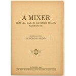 Schürger Rezső: A mixer, coctail-, bár- és kávéházi italok kézikönyve. Összeáll. - -. Bp., 1929, Pax, 28+2 p...