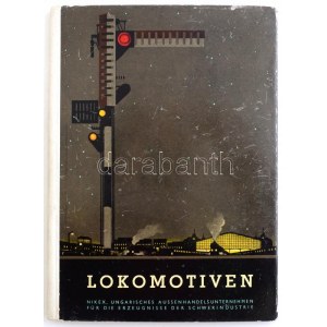 Lokomotiven. Nikex, ungarisches Aussenahndelsunternhmen für die Erzeugnisse der Schwerindustrie. Bp., 1951...