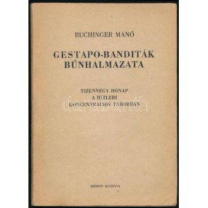 Buchinger Manó: Gestapo-banditák bűnhalmaza. Tizennégy hónap a hitleri koncentrációs táborokban. Bp., 1945, Szerzői,...