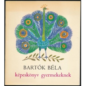 Bartók Béla : Képeskönyv gyerekeknek. Reich Károly rajzaival, Reich Károly által aláírt példány. Bp., 1980...