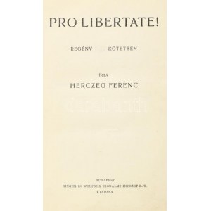Herczeg Ferenc: Pro Libertate! I-II. köt. [Egykötetben.] A szerző, Herczeg Ferenc (1863-1954) aláírásával. Bp.,1936...