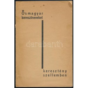 Meskó Lajos: Ősmagyar keresztneveket keresztény szellemben. Bp., 1936, Molnár-ny., 2+13 p. Második, bővített kiadás...