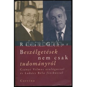 Révai Gábor: Beszélgetések nem csak tudományról. Csányi Vilmos etológussal és Lukács Béla fizikussal. Bp., 2008...