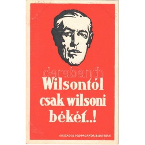 Wilsontól csak wilsoni békét...! Országos Propaganda Bizottság / Woodrow Wilson...