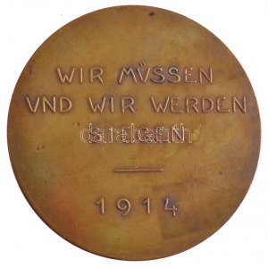 Német Birodalom 1914. II. Vilmos / Győznünk kell és győzni fogunk 1914 Br emlékérem (286,11g/89mm) T:2 kis ph. ...