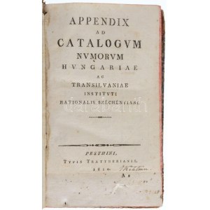 Appendix ad Catalogum Numorum Hungariae ac Transilvaniae Instituti Nationalis Széchényiani. Pesthini, 1810...