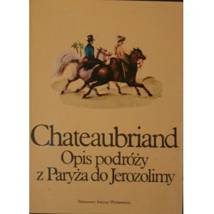 Chateaubriand Francois-Rene - Opis podróży z Paryża do Jerozolimy.