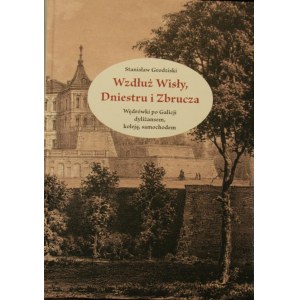 Grodziski Stanisław - Wzdłuż Wisły, Dniestru i Zbrucza.