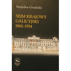 Grodziski Stanisław - Sejm Krajowy Galicyjski 1861-1914.