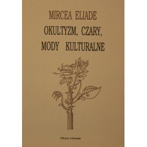 Eliade Mircea - Okultyzm, czary, mody kulturalne. Eseje.