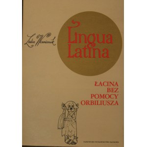 Winniczuk Lidia - Lingua Latina. Łacina bez pomocy Orbiliusza.
