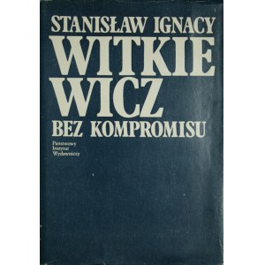 Witkiewicz Stanisław Ignacy - Bez kompromisu. Pisma krytyczne i publicystyczne.