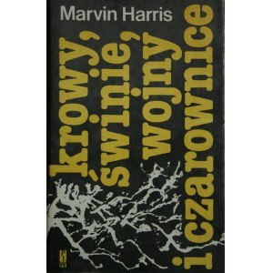 Harris Marvin - Krowy, świnie, wojny i czarownice. Zagadki kultury.