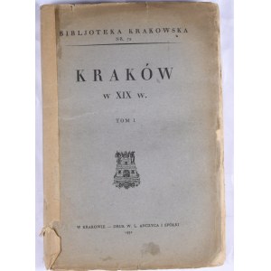 Biblioteka Krakowska nr 72 Kraków w XIX wieku. T.I.