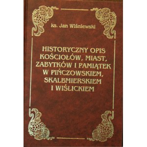 Wiśniewski Jan - Historyczny opis kościołów, miast, zabytków i pamiątek w Pińczowskiem, Skalbmierskiem i Wiślickiem.