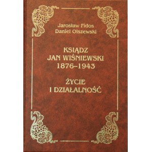 [Wiśniewski Jan] Fidos Jarosław, Olszewski Daniel - Ksiądz Jan Wiśniewski 1876-1943. Życie i działalność.