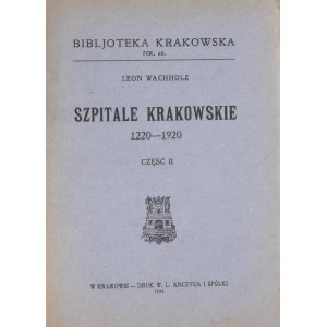 Biblioteka Krakowska nr 60 Wachholz Leon - Szpitale krakowskie 1220 - 1920. Cz.II.