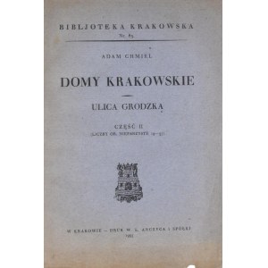 Biblioteka Krakowska nr 85 Chmiel Adam -Domy krakowskie. Ulica Grodzka. Cz.II.