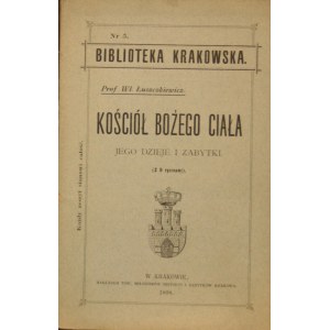 Biblioteka Krakowska nr 5 Łuszczkiewicz Władysław - Kościół Bożego Ciała jego dzieje i zabytki.