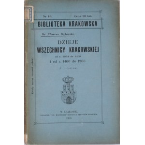 Biblioteka Krakowska nr 16 Dzieje Wszechnicy Krakowskiej od r. 1364 do 1400 i od r. 1400 do 1900.