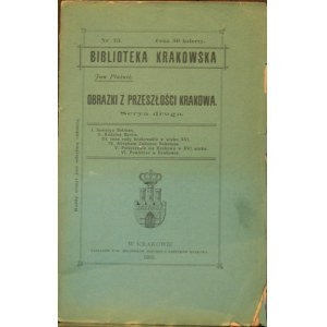 Biblioteka Krakowska nr 23 Ptaśnik Jan - Obrazki z przeszłości Krakowa.