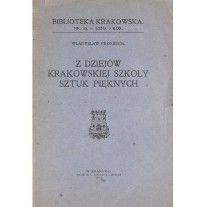 Biblioteka Krakowska nr 53 Prokesch Władysław - Z dziejów Krakowskiej Szkoły Sztuk Pięknych.