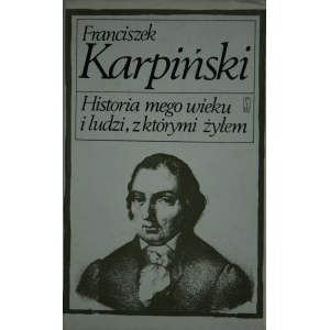 Karpiński Franciszek - Historia mego wieku i ludzi, z którymi żyłem.