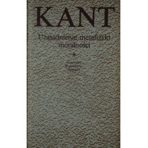 Kant Immanuel - Uzasadnienie metafizyki moralności.