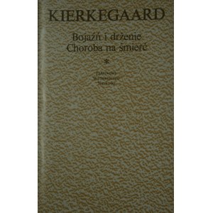 Kierkegaard Soren - Bojaźń i drżenie. Choroba na śmierć.